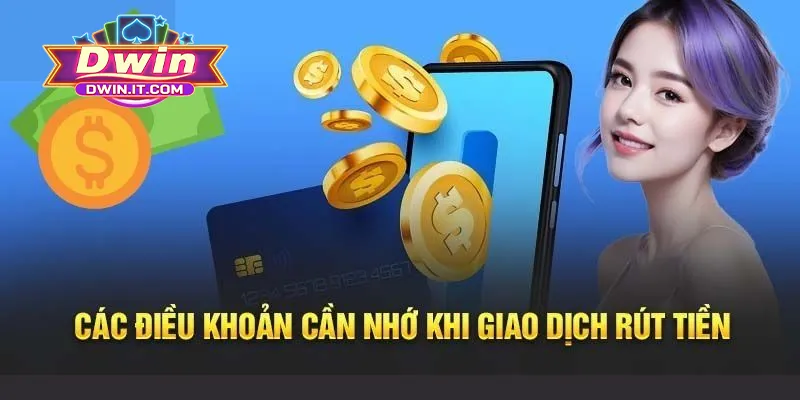 Rút Tiền DWIN - Nhanh Chóng, Minh Bạch, Không Mất Phí 4 Một vài lưu ý hội viên cần biết khi rút tiền tại DWIN